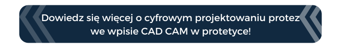 Chcesz wiedzieć więcej cad cam w protetyce