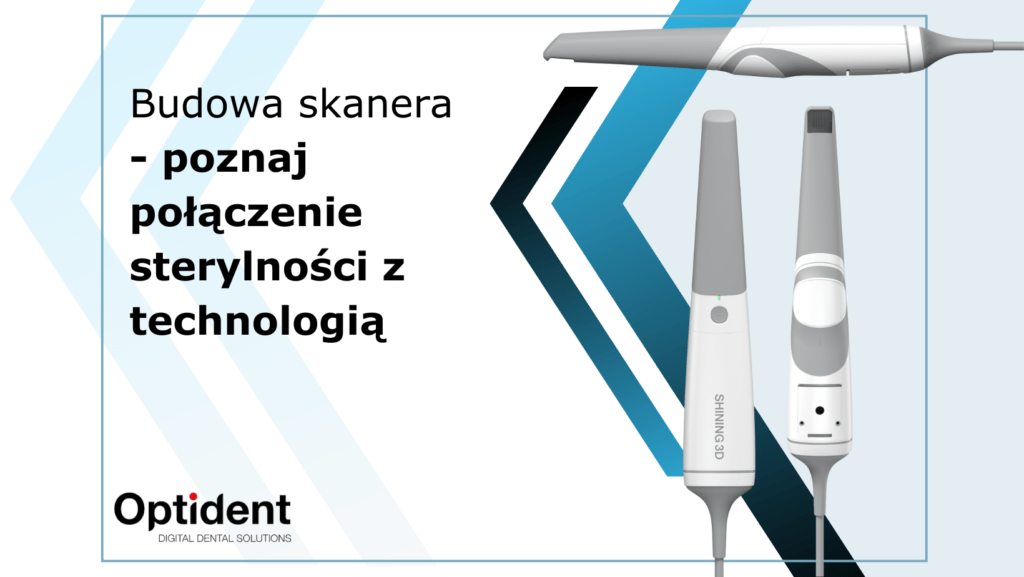Budowa skanera poznaj połączenie sterylności z technologią