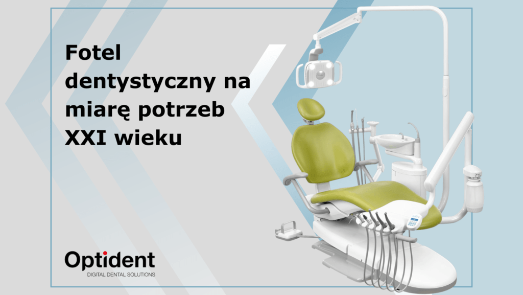 Fotel dentystyczny na miarę potrzeb XXI wieku